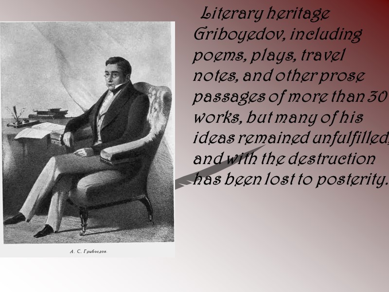 Literary heritage Griboyedov, including poems, plays, travel notes, and other prose passages of more
